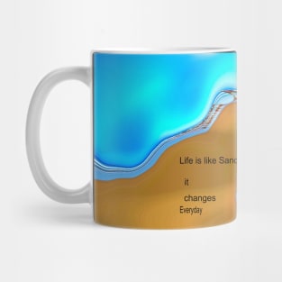 Life is Like Sand It Changes Everyday Mug